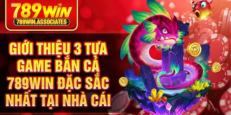 Bắn Cá 789win 2 Giới thiệu 3 tựa game bắn cá 789win đặc sắc nhất tại nhà cái