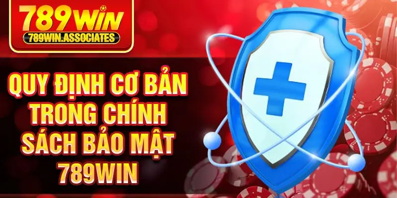 Chính Sách Bảo Mật 789win 2 Quy định cơ bản trong chính sách bảo mật 789win