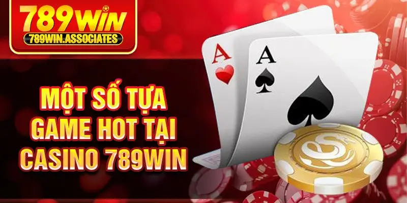 Casino 789win 3 Một số tựa game hot tại casino 789win