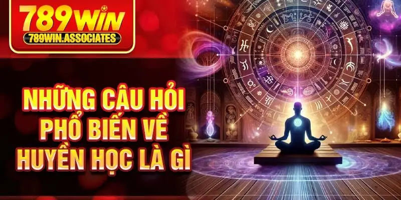 Huyền Học Là Gì? Nguồn Gốc Và Ứng Dụng Của Huyền Học 2025 3 Những câu hỏi phổ biến về huyền học là gì
